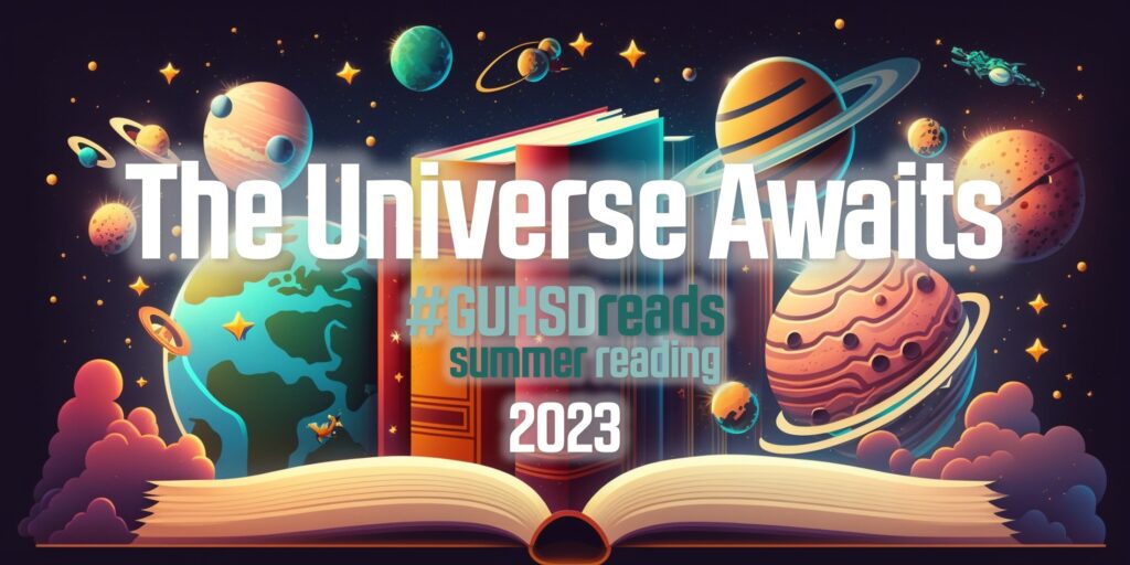 Banner with books in space and text "The Universe Awaits #GUHSDreads summer reading 2023"